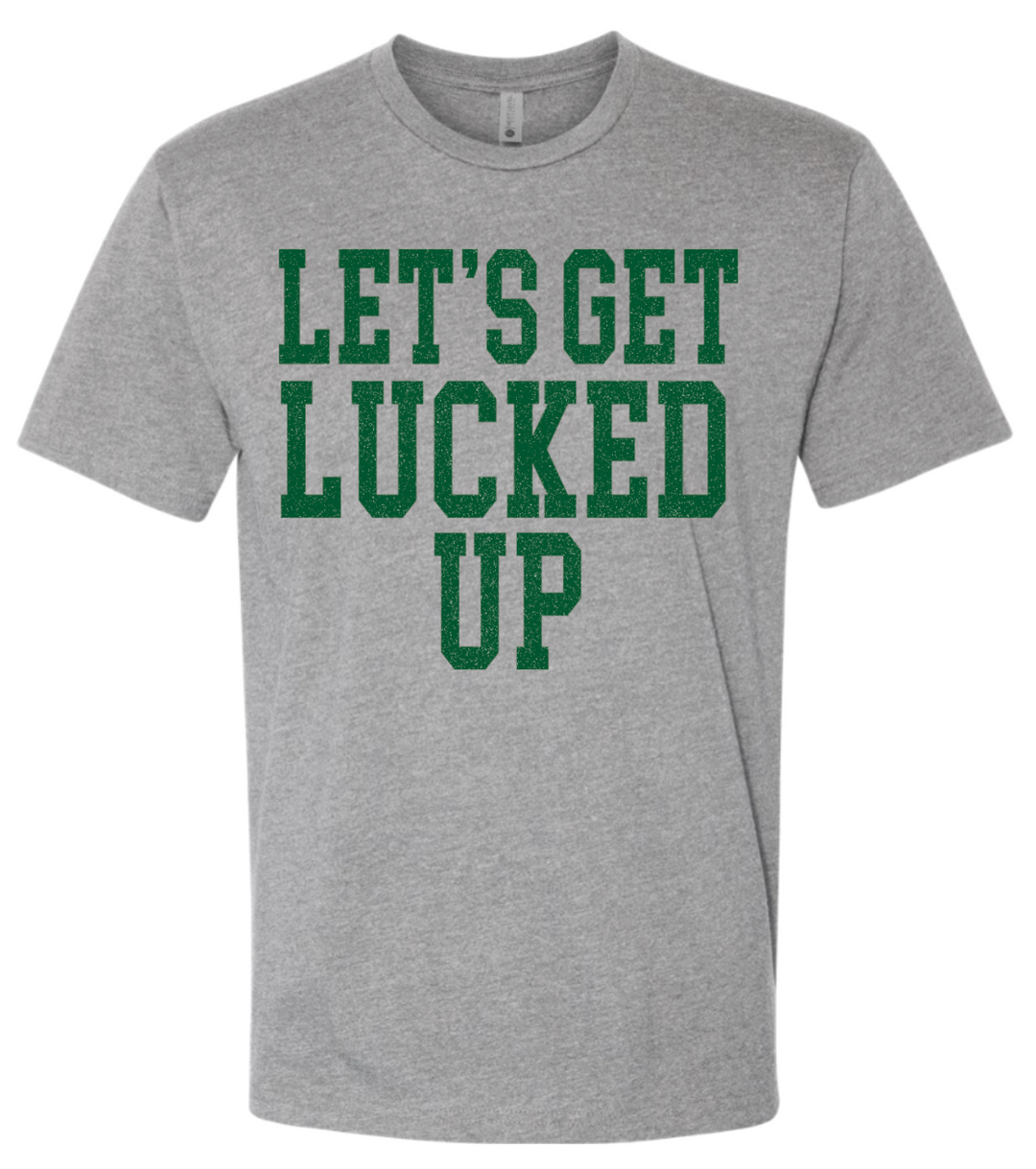 Let's Get Lucked Up- St. Patrick's Day T-Shirt