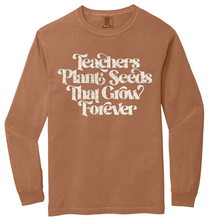 Teachers Plant Seeds Long Sleeve